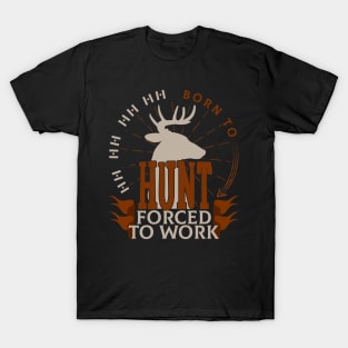 Born To Hunt Forced To Work T-Shirt